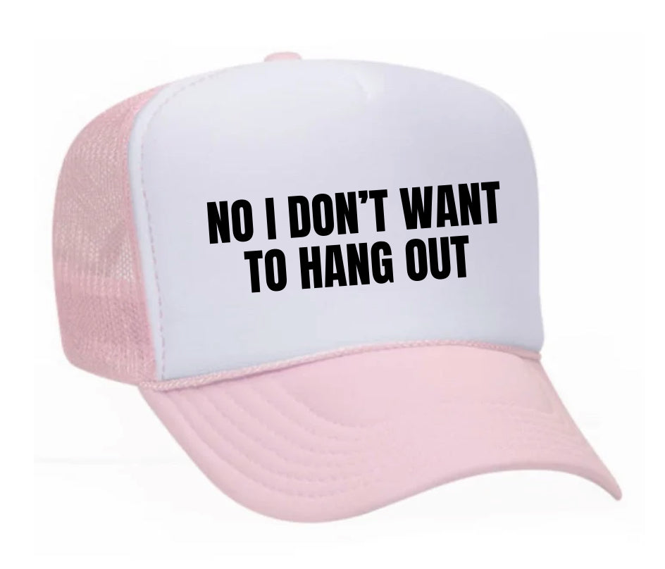 No I Don’t Want To Hang Out Trucker Hat