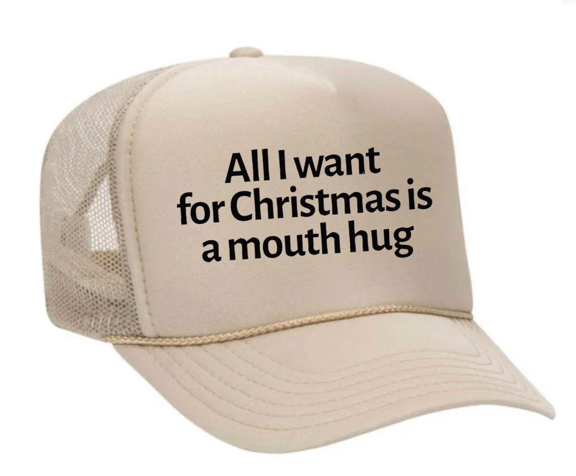 All I Want For Christmas Is A Mouth Hug Trucker Hat