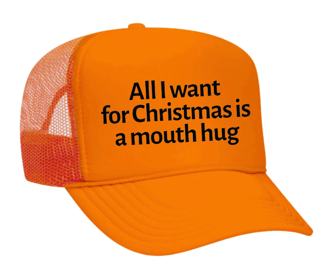 All I Want For Christmas Is A Mouth Hug Trucker Hat