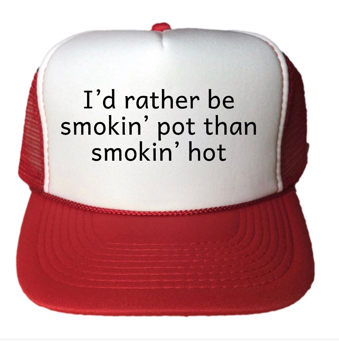 I’d Rather Be Smokin Pot Than Smokin Hot Trucker Hat