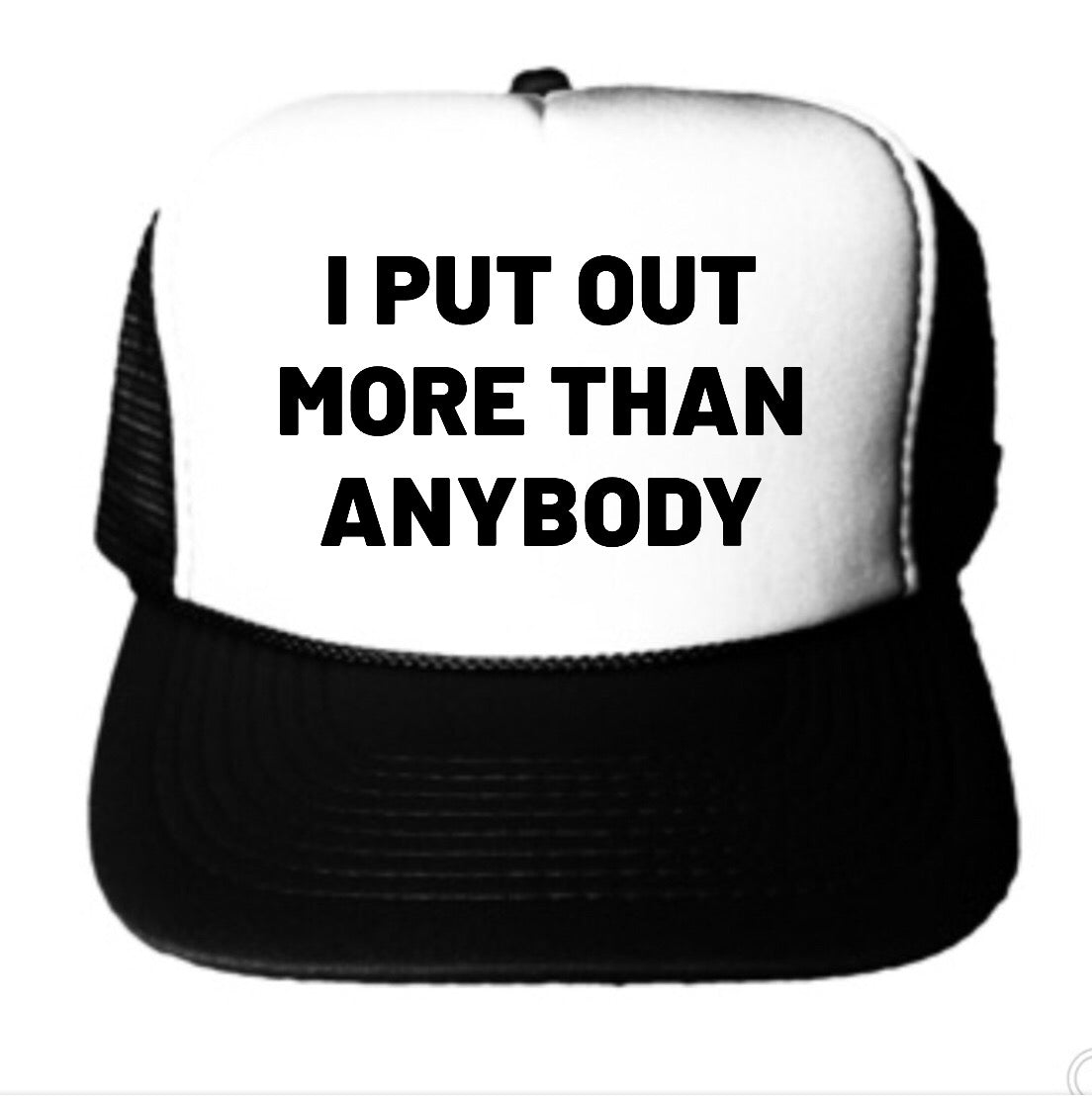 I Put Out More Than Anybody Trucker Hat