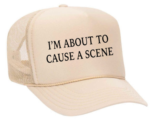 I’m About To Cause A Scene Trucker Hat