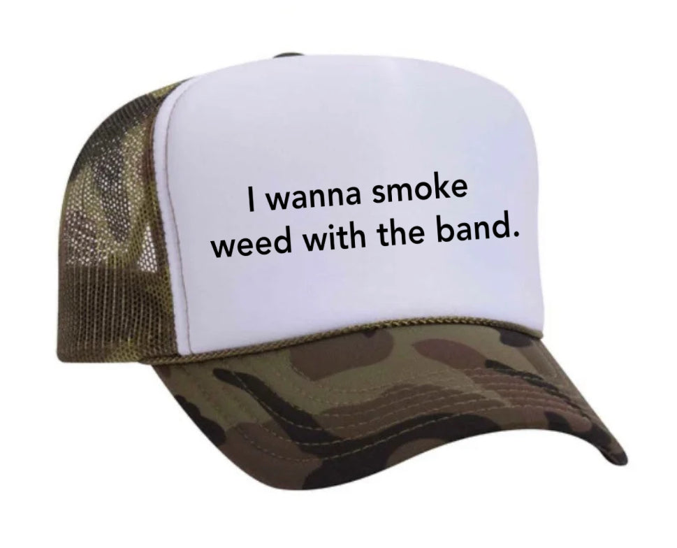 I wanna smoke weed with the band Trucker Hat