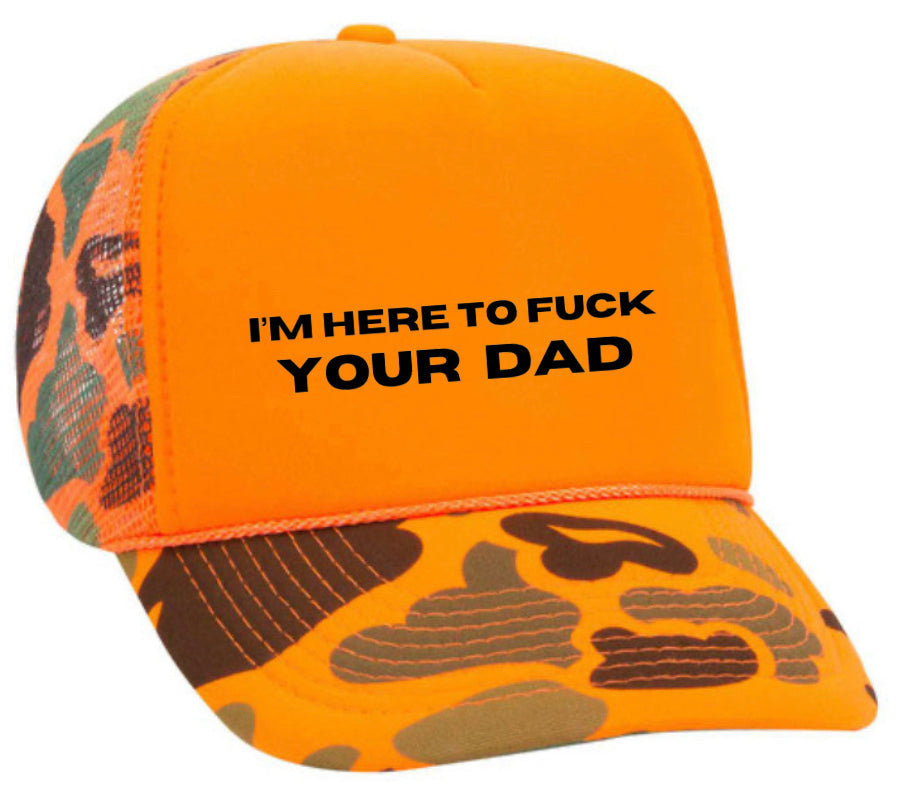 I’m Here To Fuck Your Dad Trucker Hat