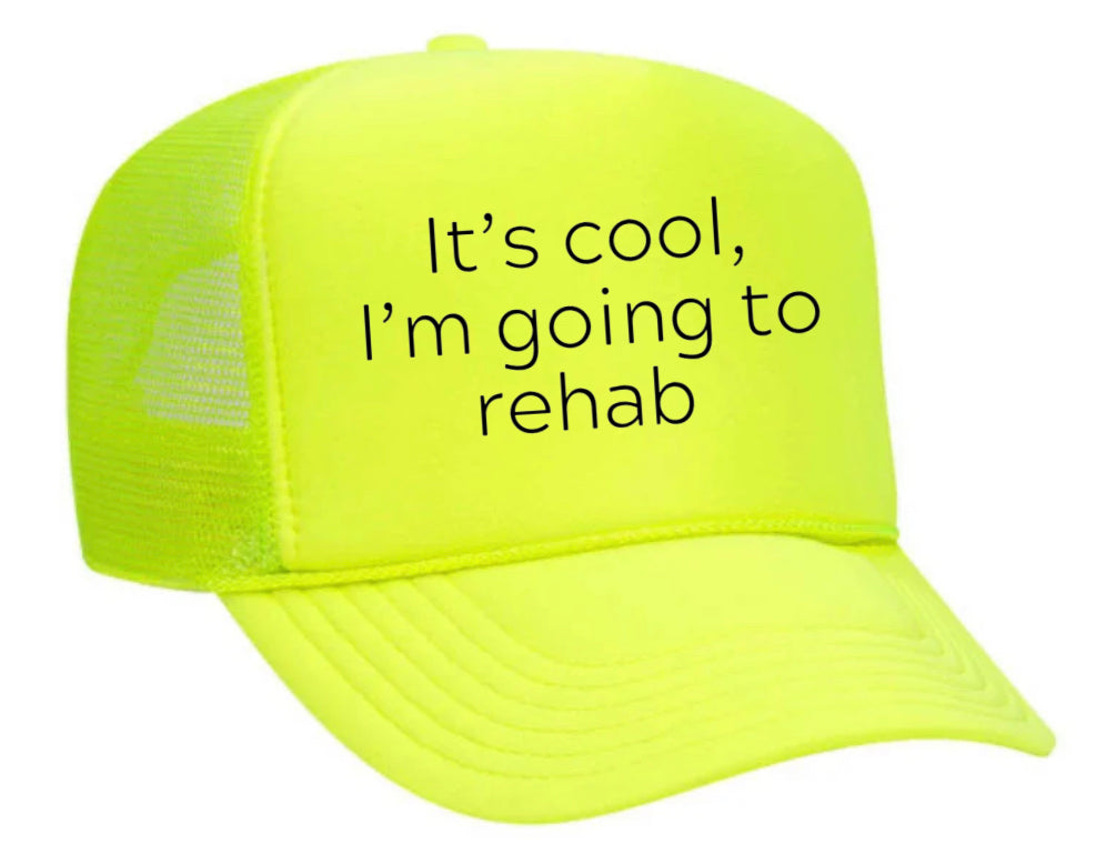 It's Cool, I'm Going to Rehab Trucker Hat