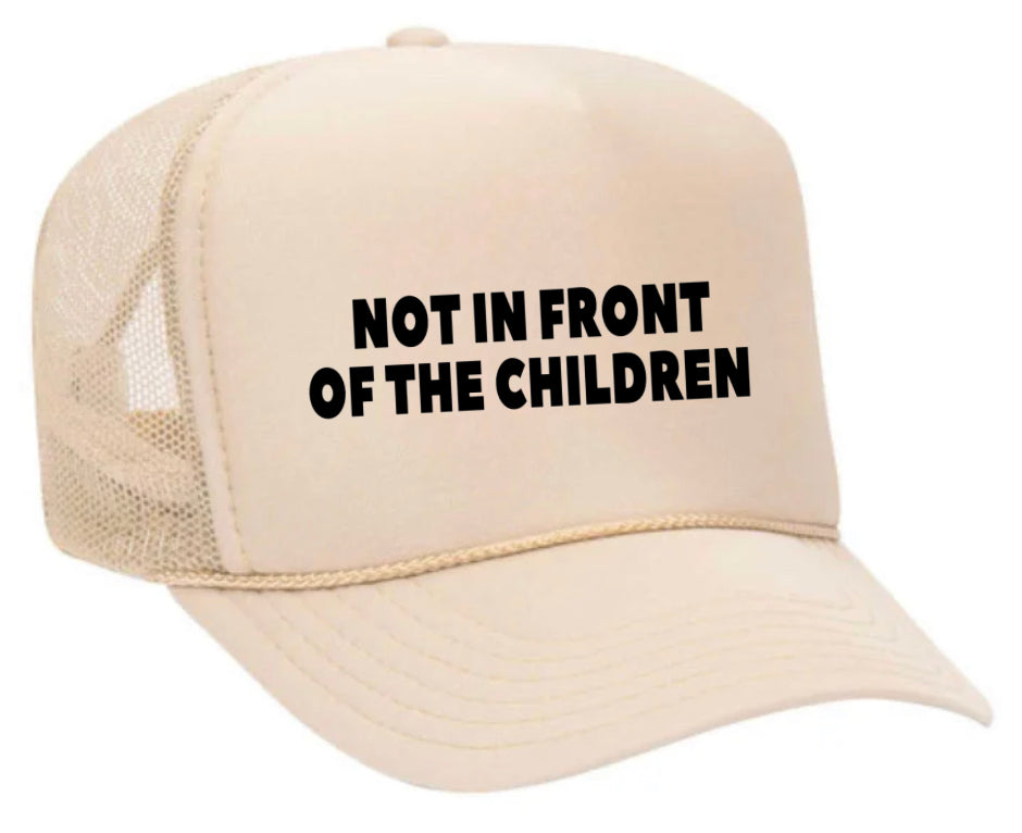 Not In Front Of The Children Trucker Hat