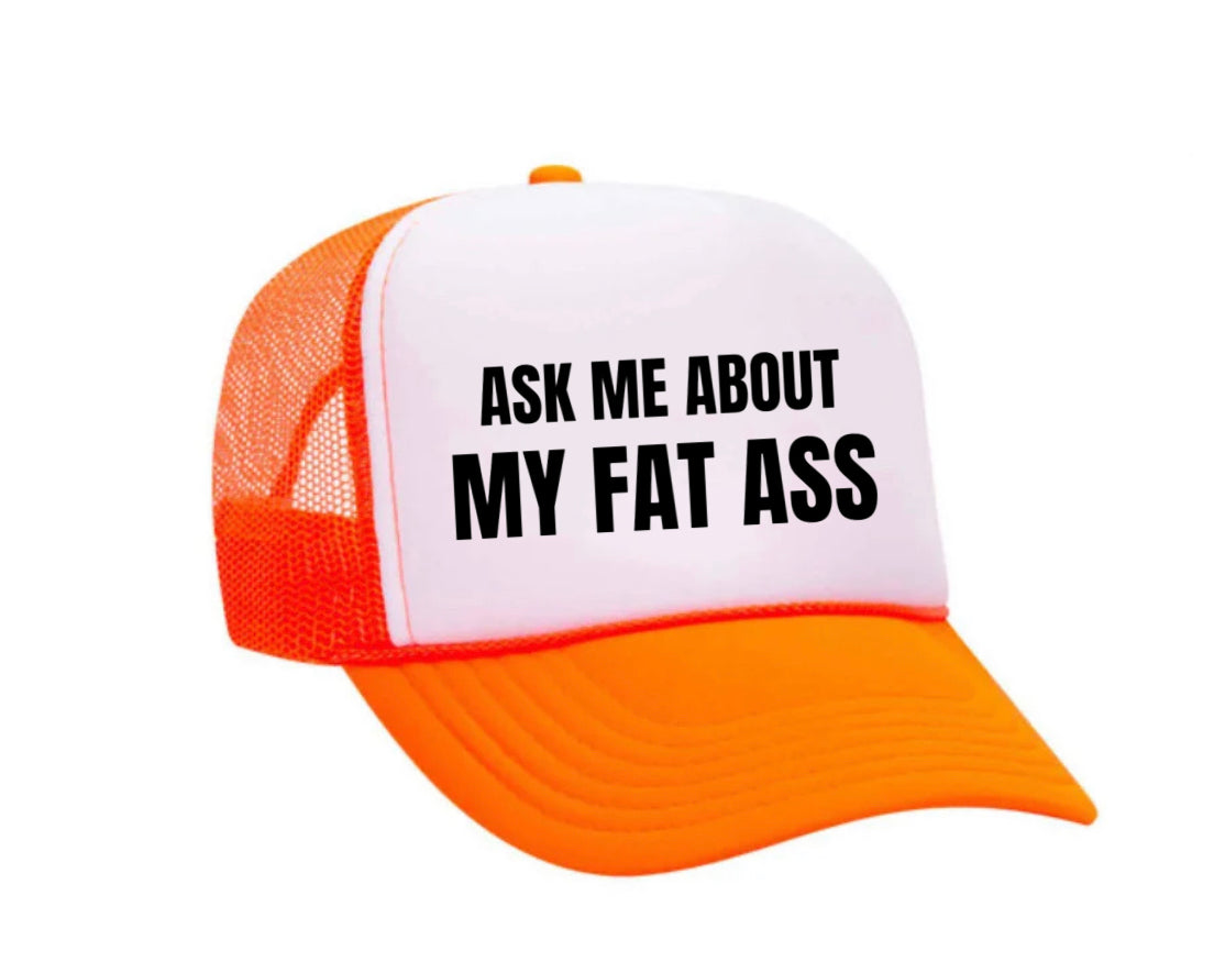 Ask Me About My Fat Ass Trucker Hat