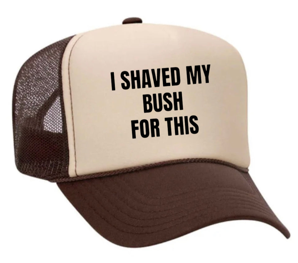 I Shaved My Bush For This Trucker Hat