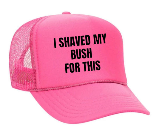 I Shaved My Bush For This Trucker Hat