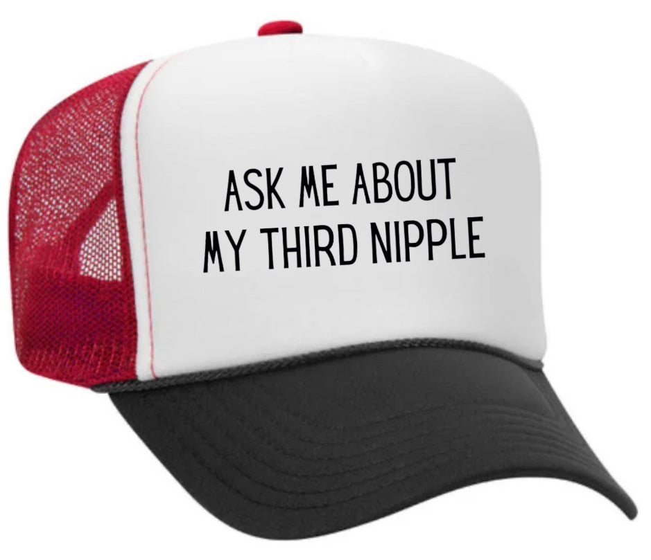 Ask Me About My Third Nipple Trucker Hat