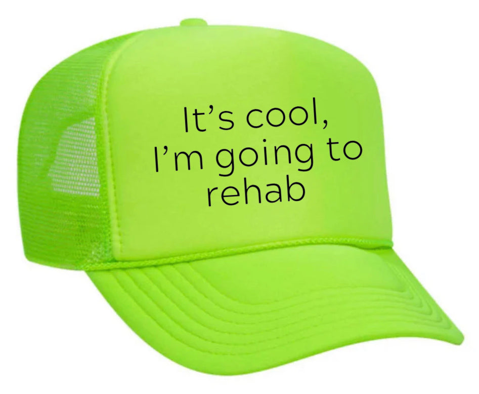 It's Cool, I'm Going to Rehab Trucker Hat