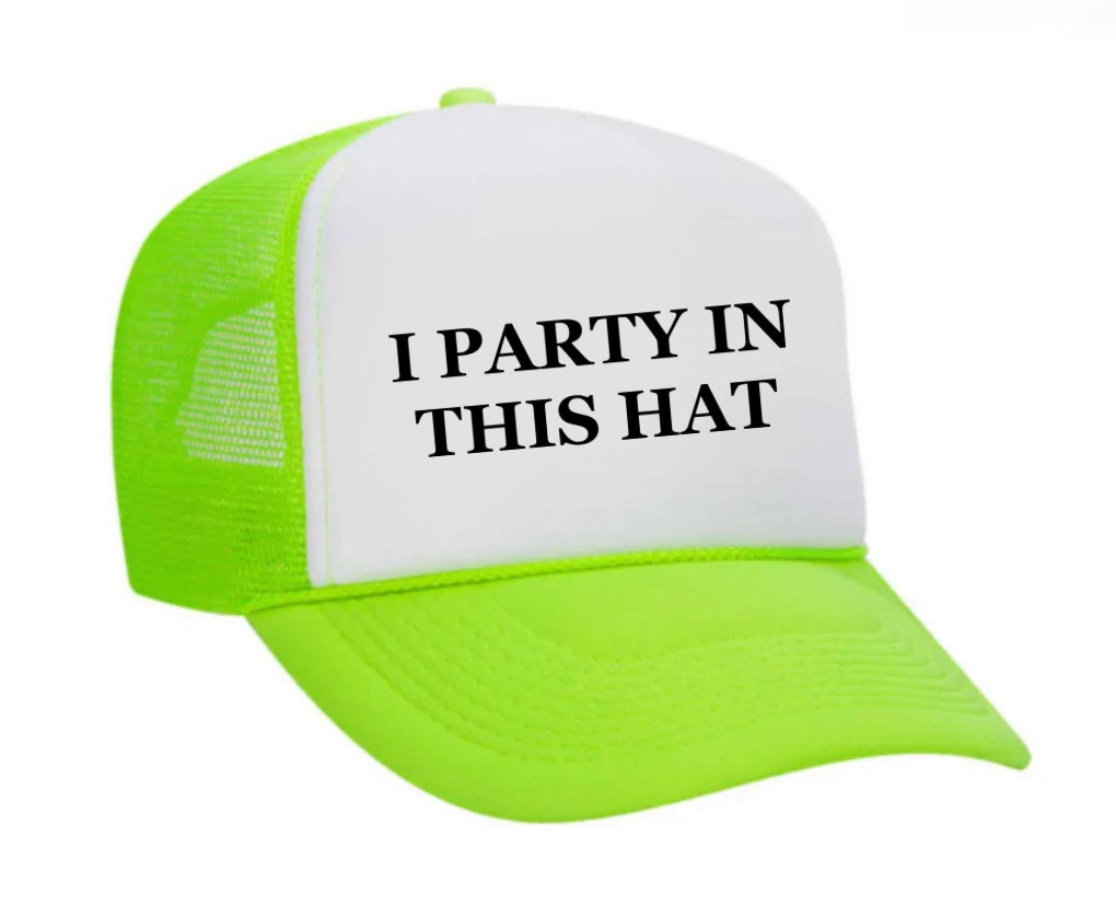 I Party In This Hat Trucker Hat