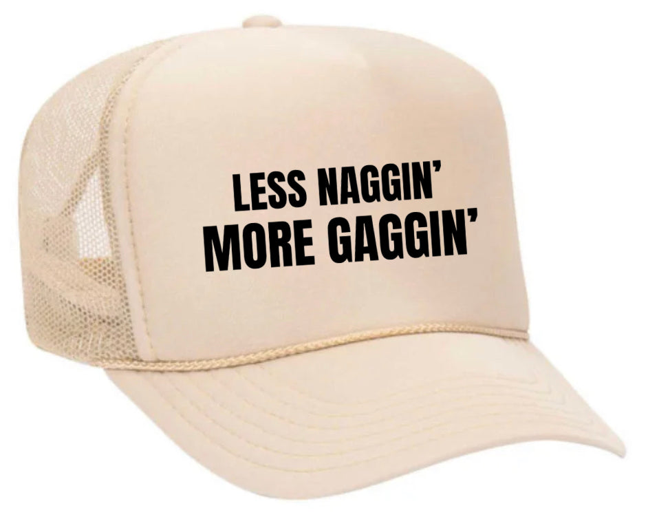 Less Naggin’ More Gaggin’ Trucker Hat