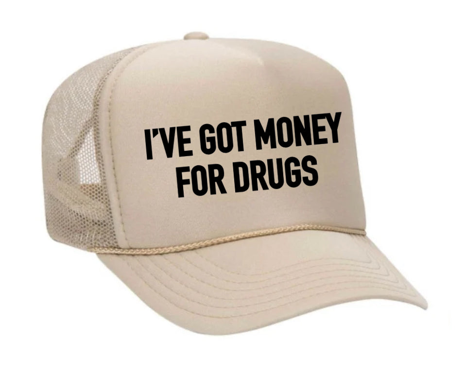 I've Got Money for Drugs Trucker Hat