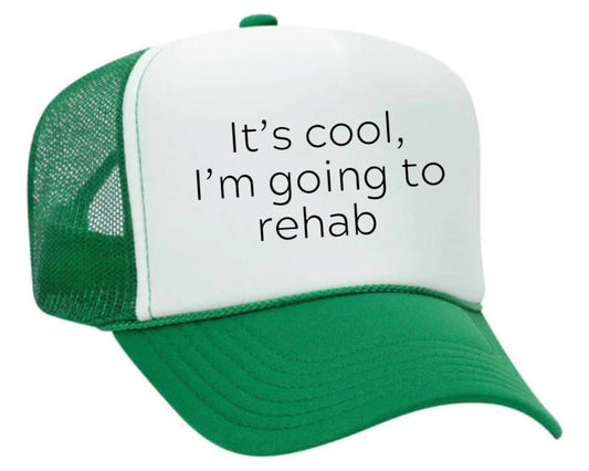 It's Cool, I'm Going to Rehab Trucker Hat