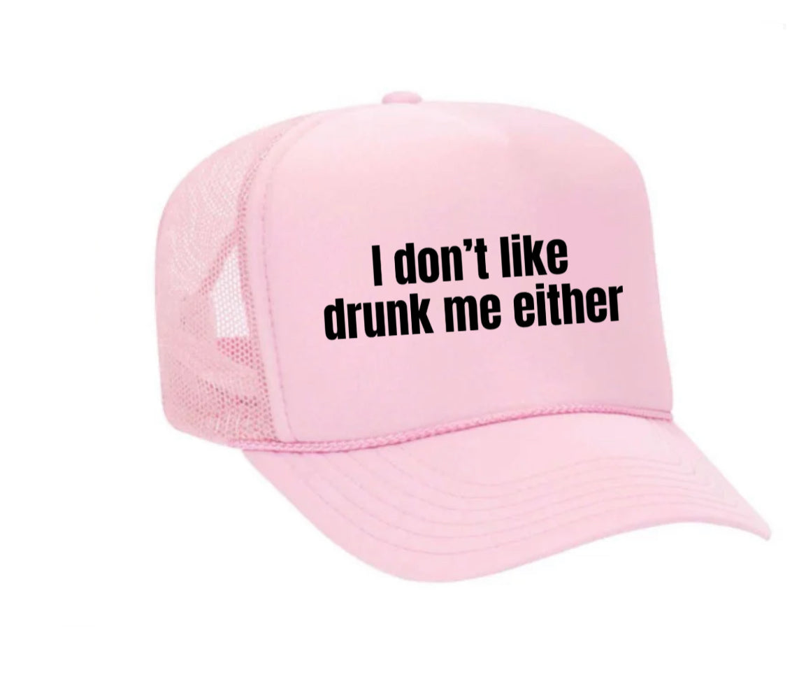 I Don’t Like Drunk Me Either Trucker Hat