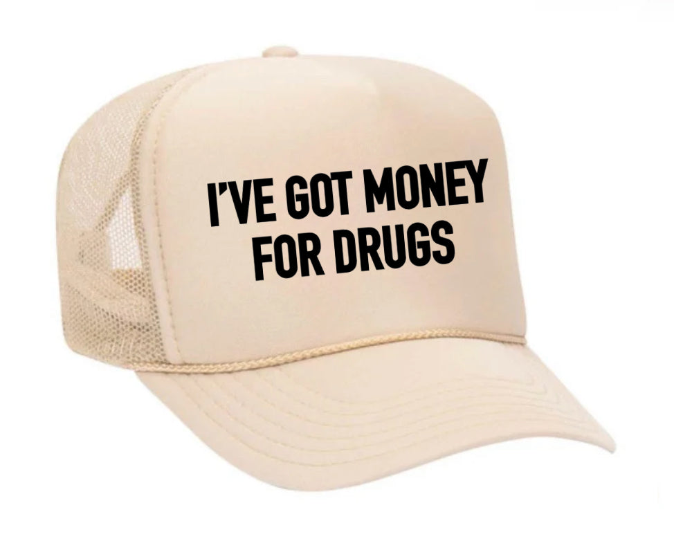 I've Got Money for Drugs Trucker Hat