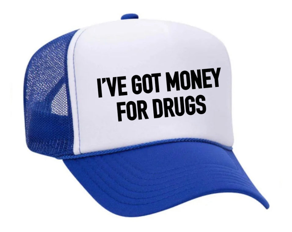 I've Got Money for Drugs Trucker Hat