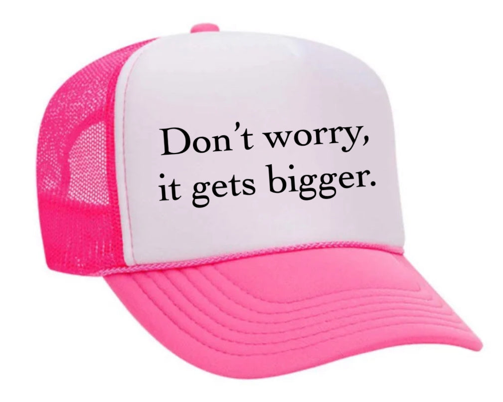 Don't Worry It Gets Bigger. Trucker Hat