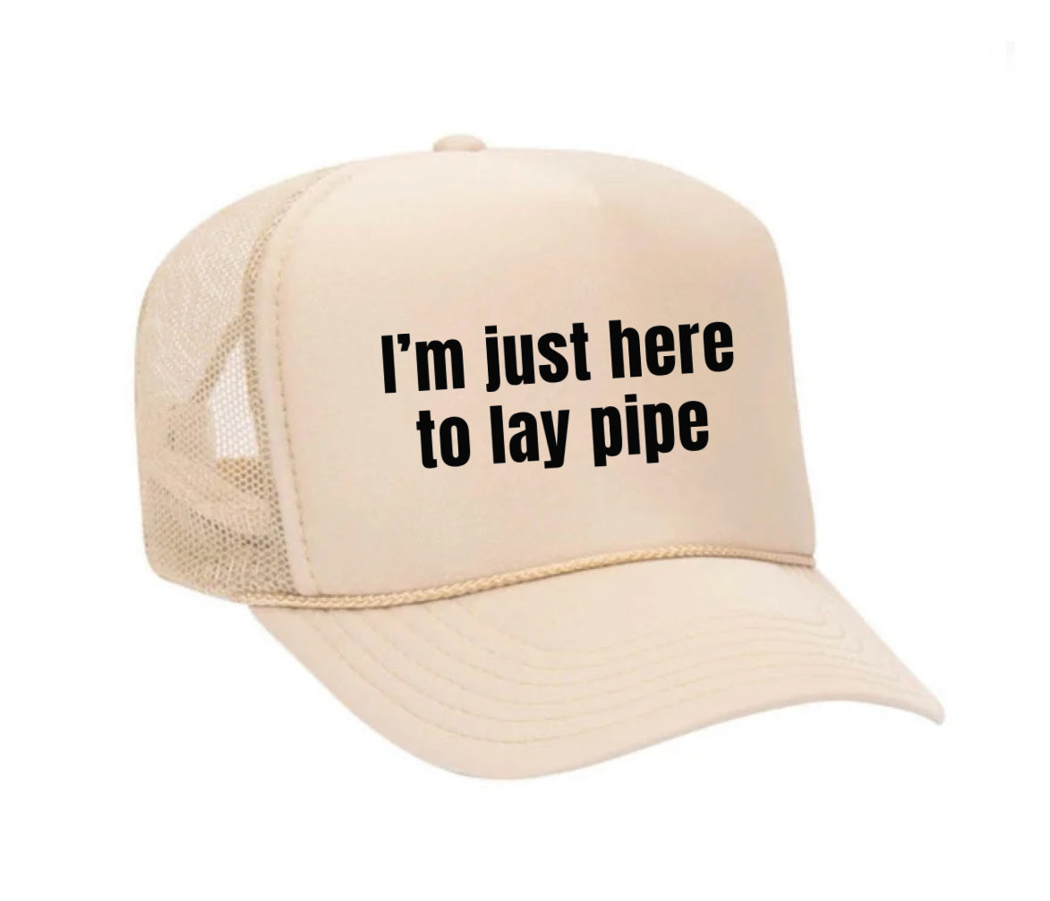 I’m Just Here To Lay Pipe Trucker Hat