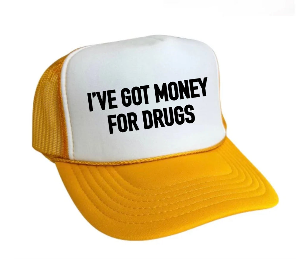 I've Got Money for Drugs Trucker Hat