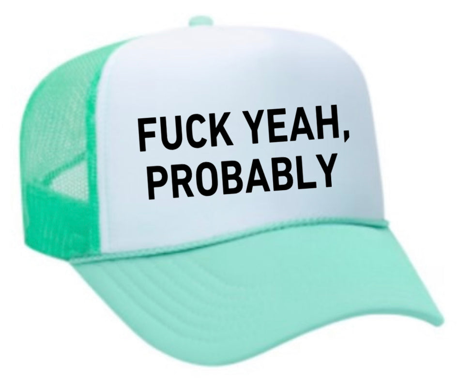 Fuck Yeah, Probably Trucker Hat