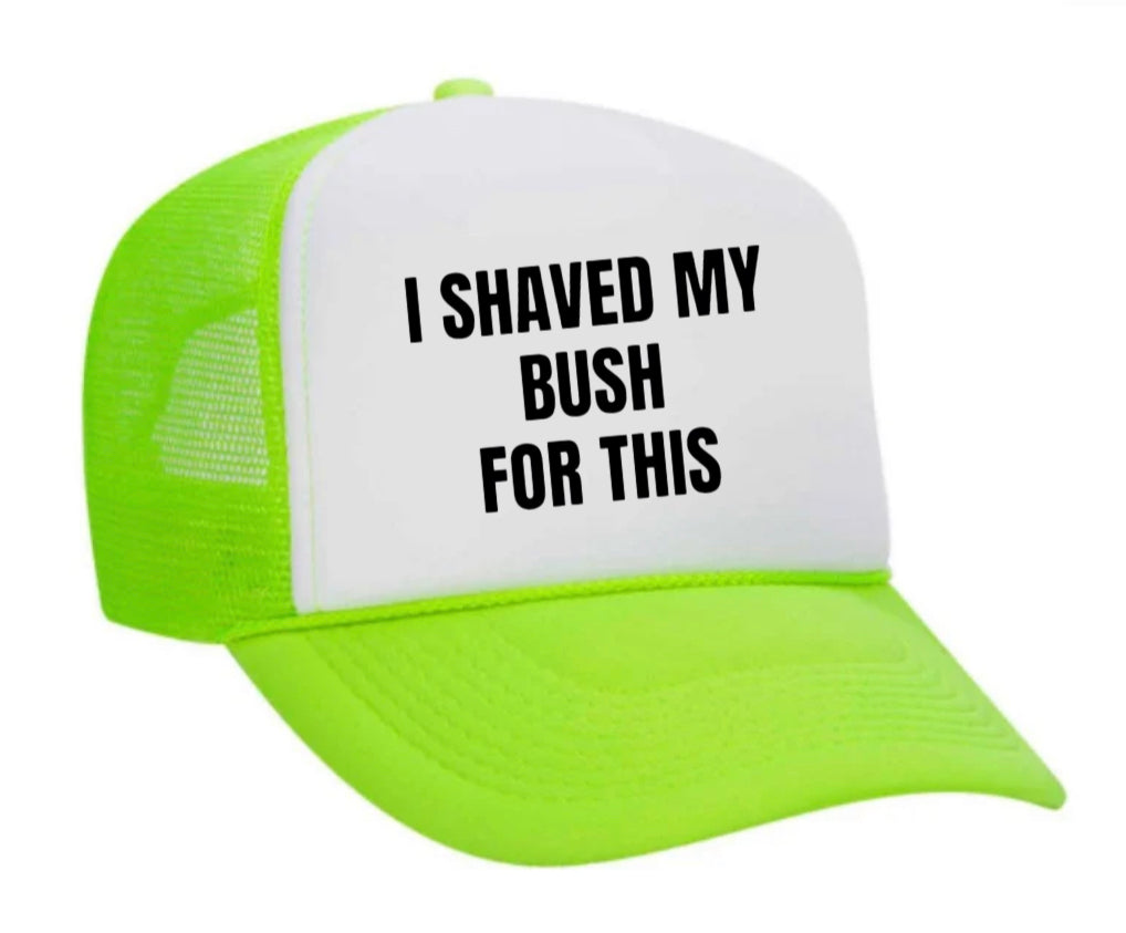 I Shaved My Bush For This Trucker Hat