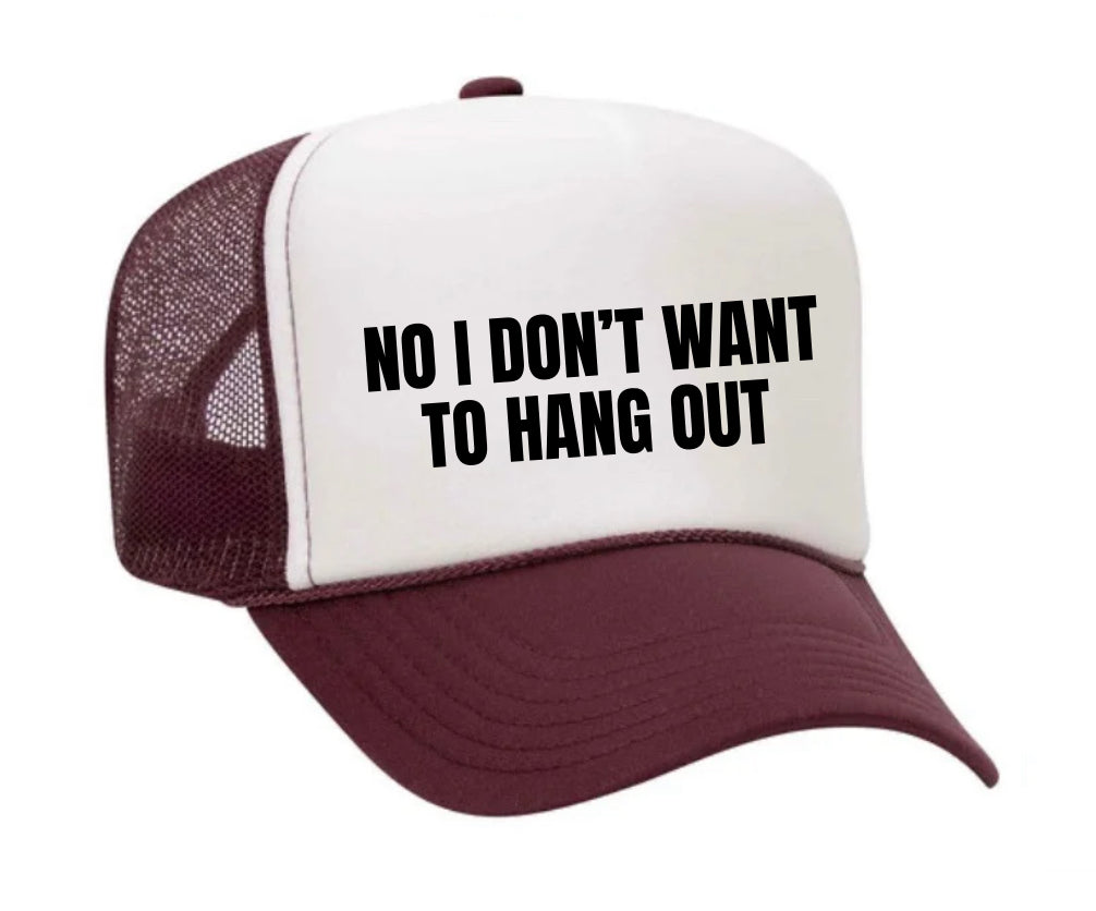 No I Don’t Want To Hang Out Trucker Hat