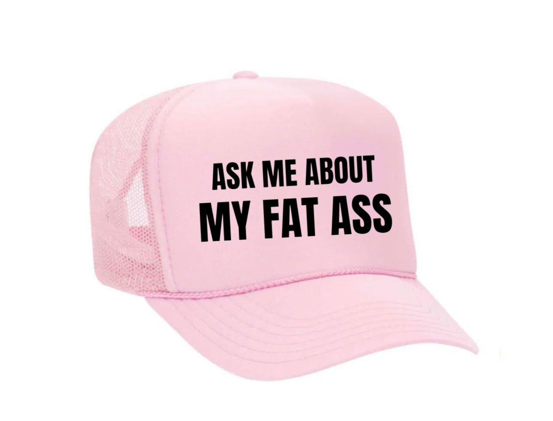 Ask Me About My Fat Ass Trucker Hat