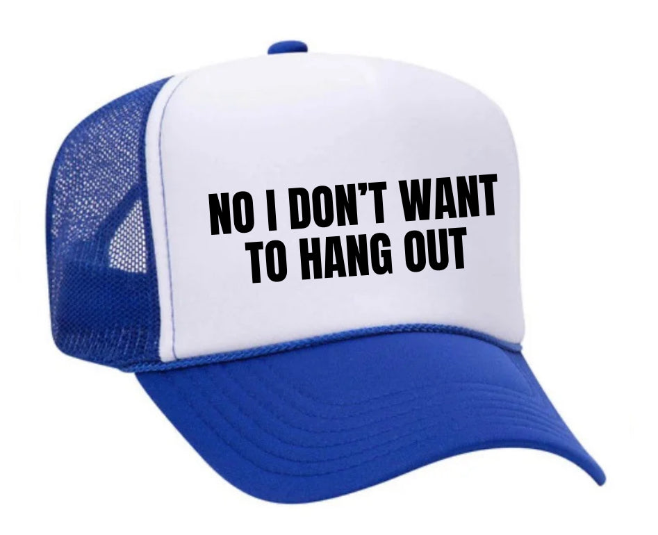 No I Don’t Want To Hang Out Trucker Hat