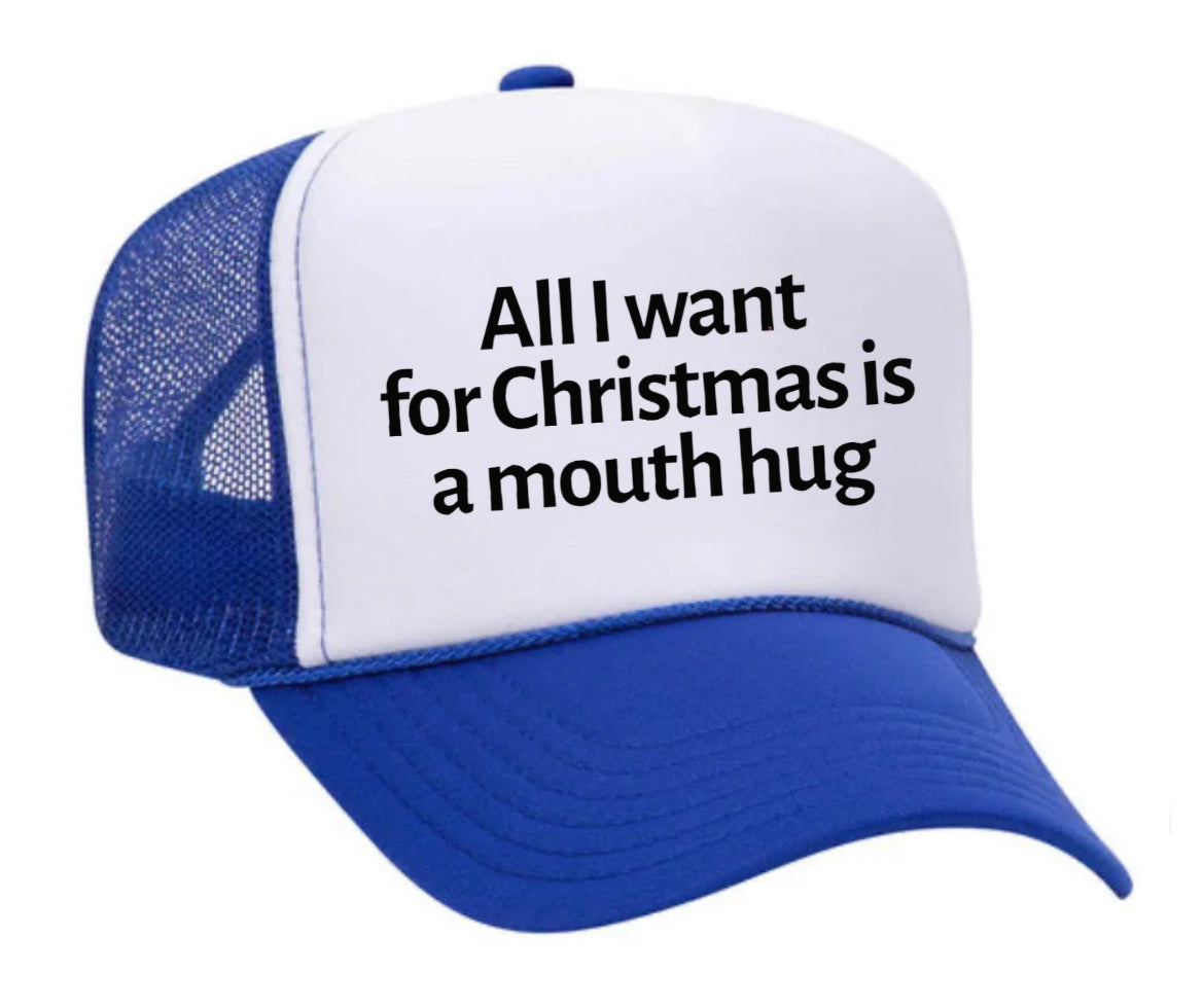 All I Want For Christmas Is A Mouth Hug Trucker Hat