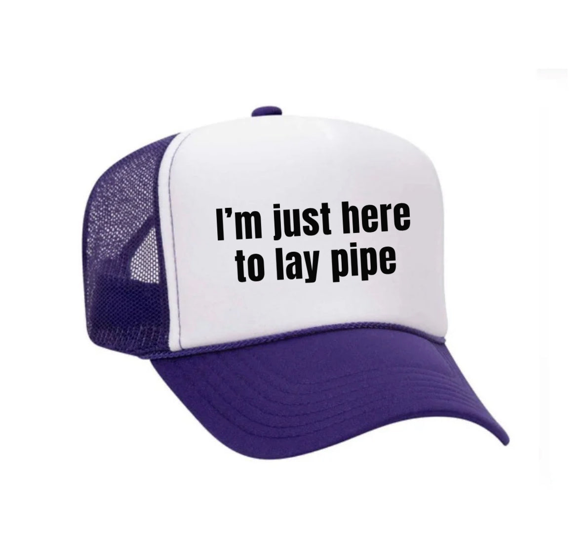 I’m Just Here To Lay Pipe Trucker Hat