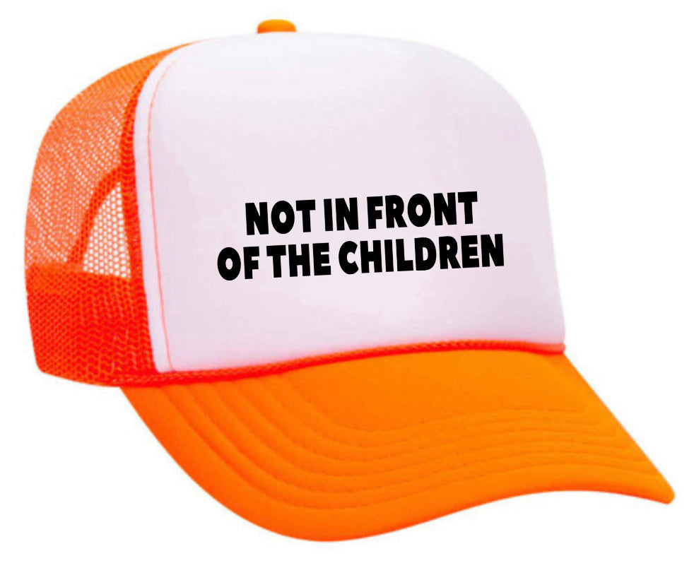 Not In Front Of The Children Trucker Hat