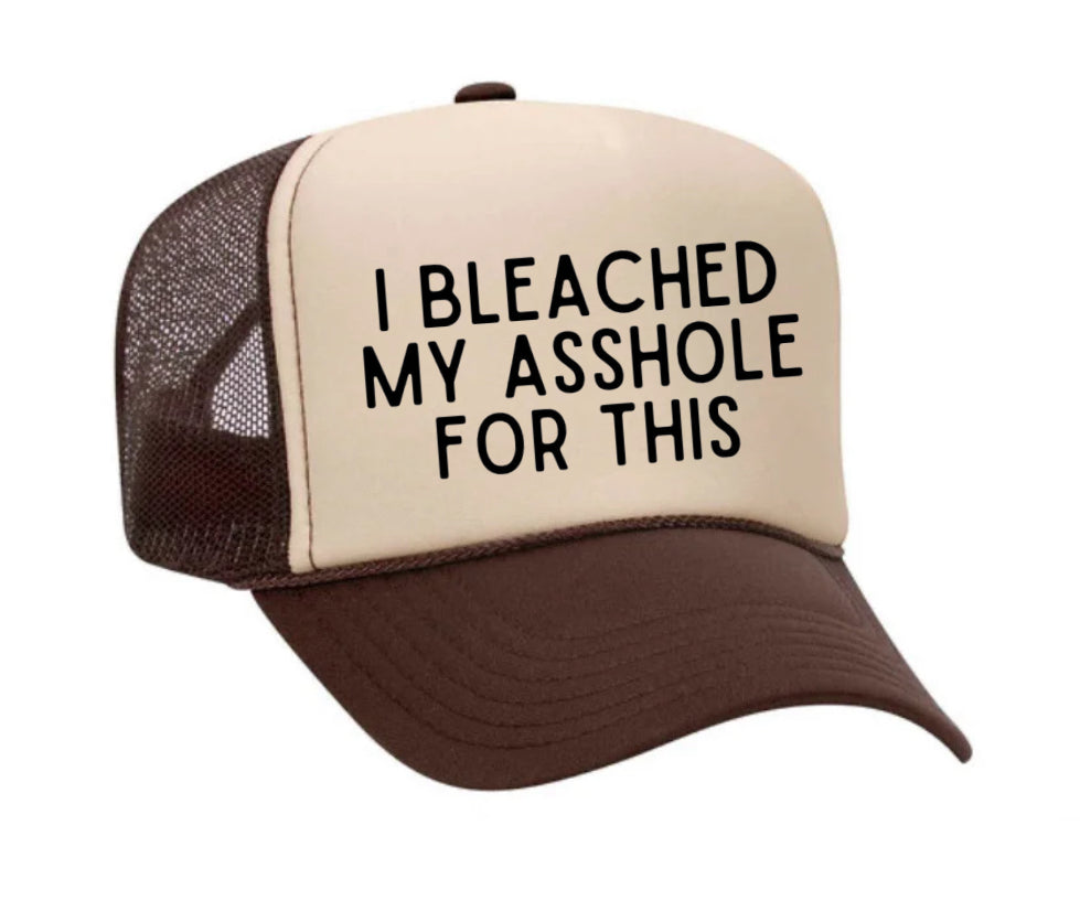 I Bleached My Asshole For This Trucker Hat