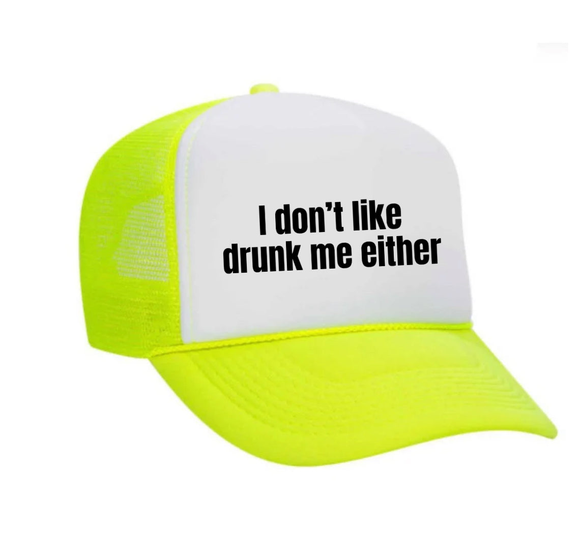 I Don’t Like Drunk Me Either Trucker Hat