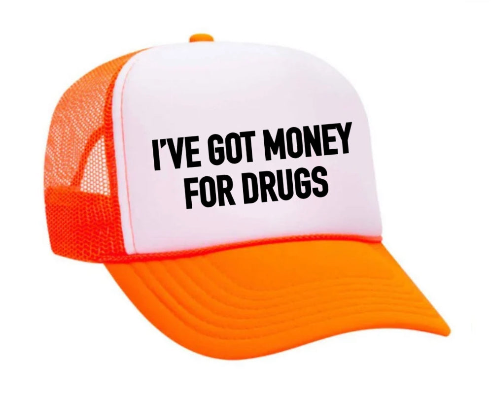 I've Got Money for Drugs Trucker Hat