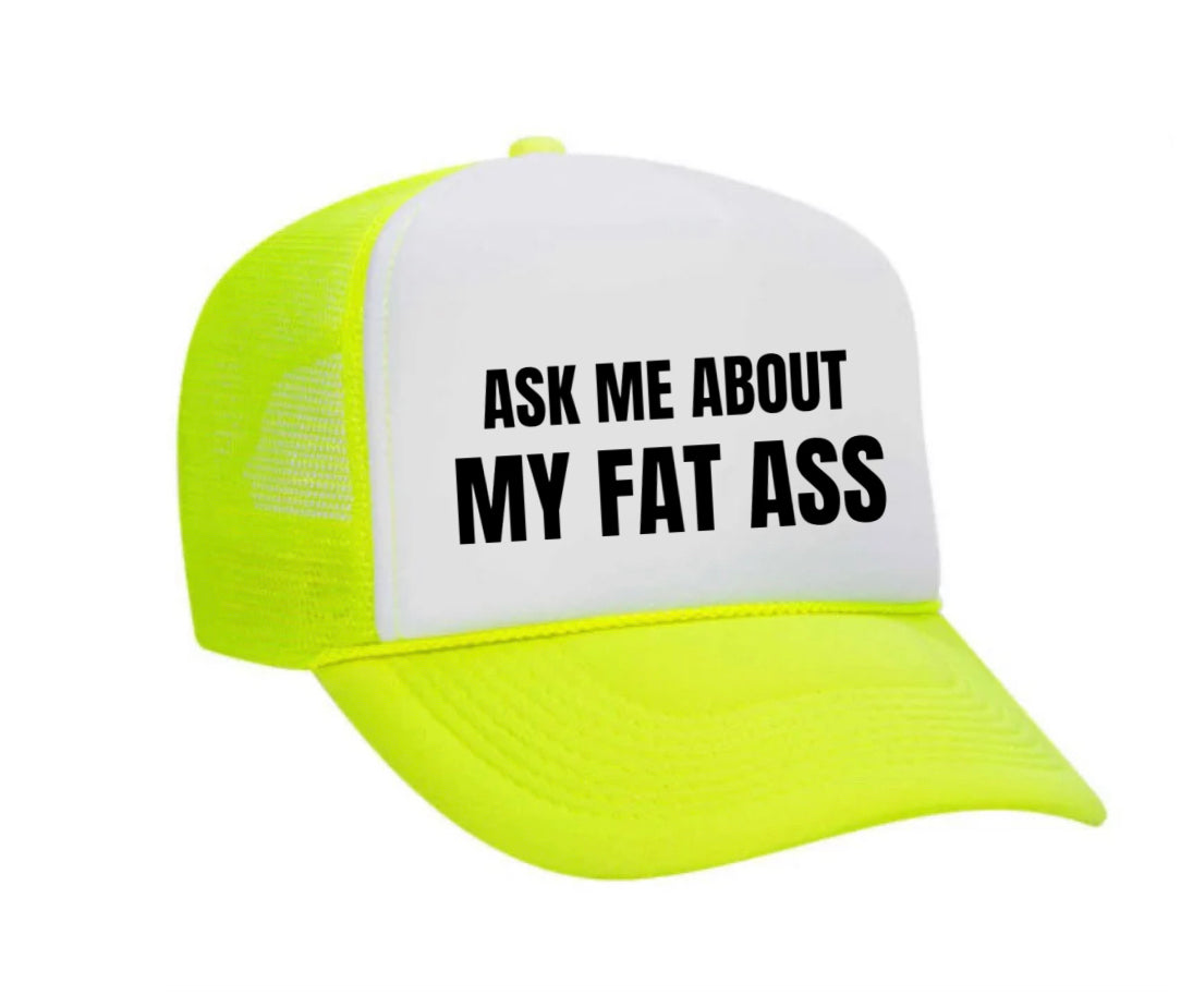 Ask Me About My Fat Ass Trucker Hat