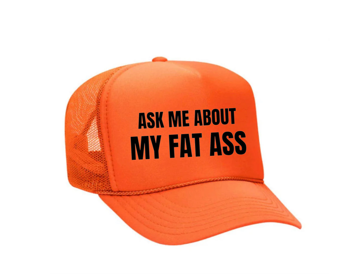 Ask Me About My Fat Ass Trucker Hat