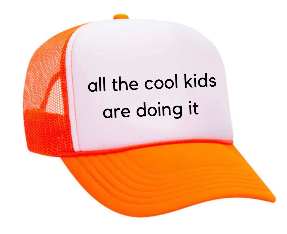 all the cool kids are doing it Trucker Hat