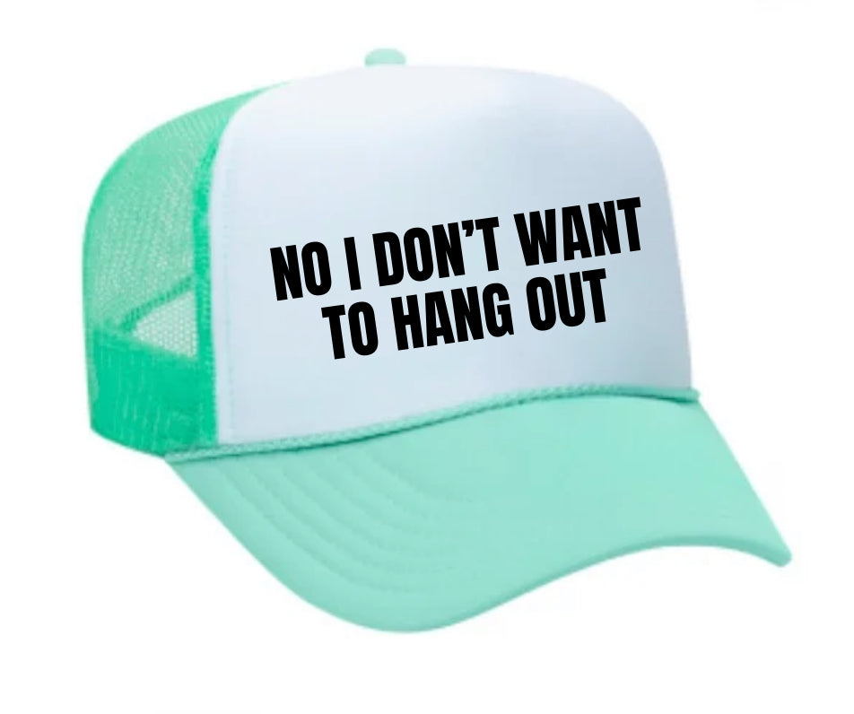 No I Don’t Want To Hang Out Trucker Hat