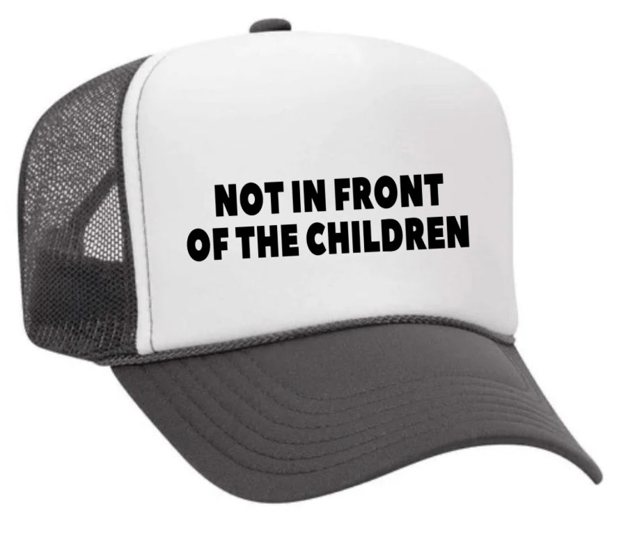 Not In Front Of The Children Trucker Hat