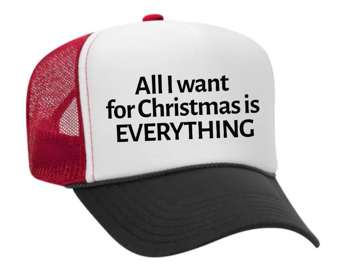 All I Want For Christmas Is Everything Trucker Hat