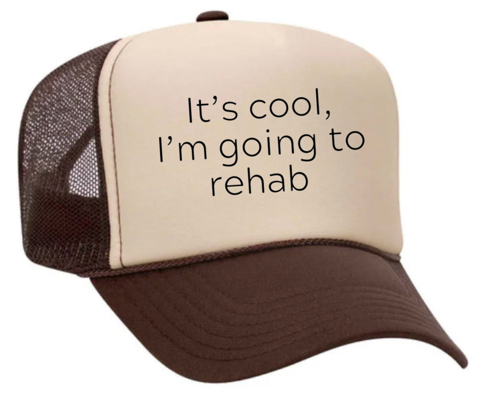 It's Cool, I'm Going to Rehab Trucker Hat