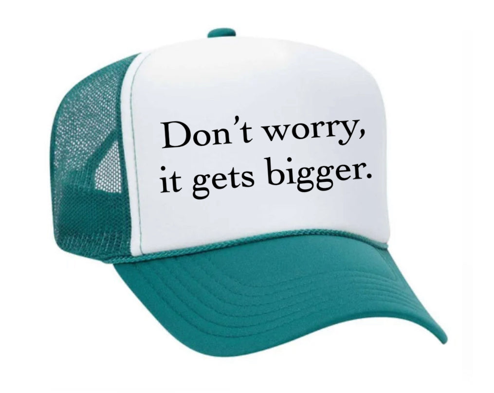 Don't Worry It Gets Bigger. Trucker Hat