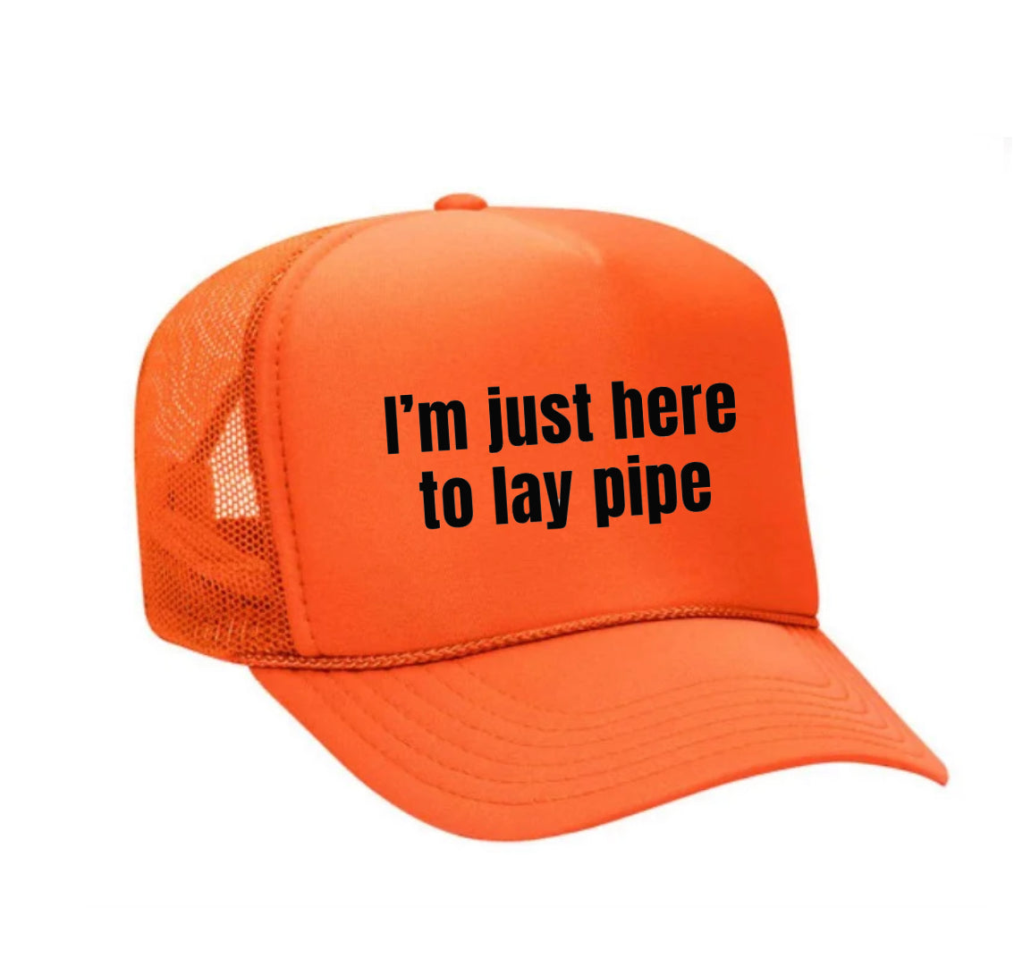 I’m Just Here To Lay Pipe Trucker Hat