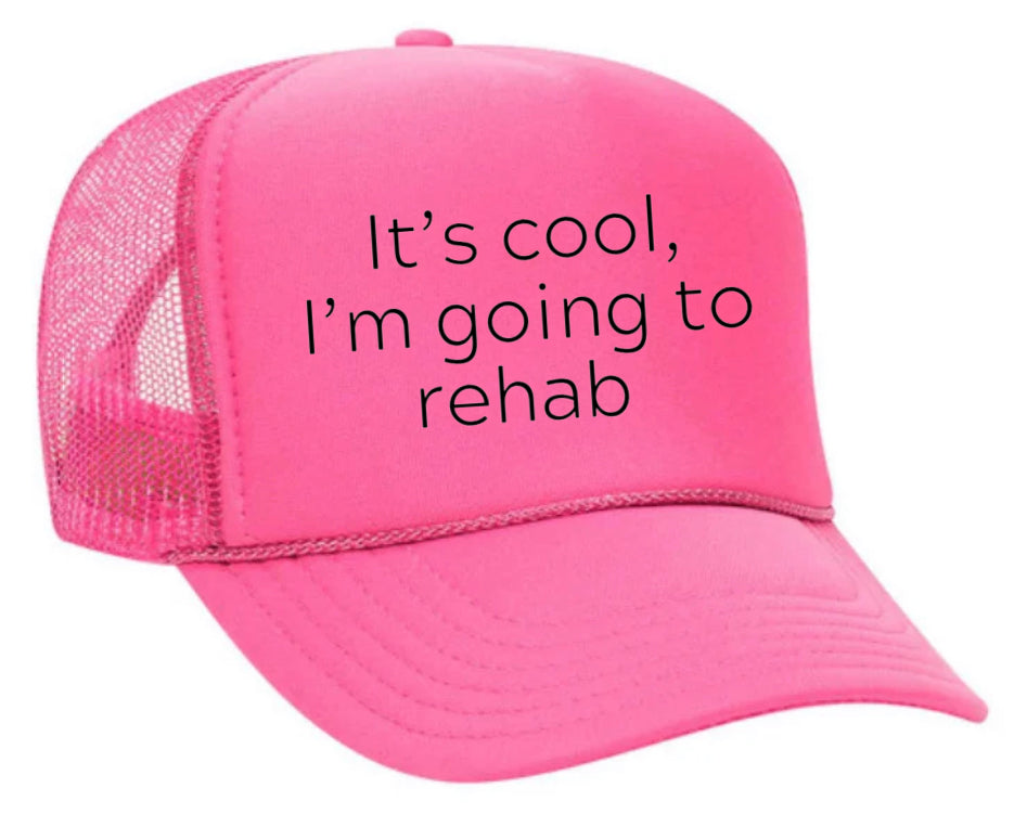 It's Cool, I'm Going to Rehab Trucker Hat