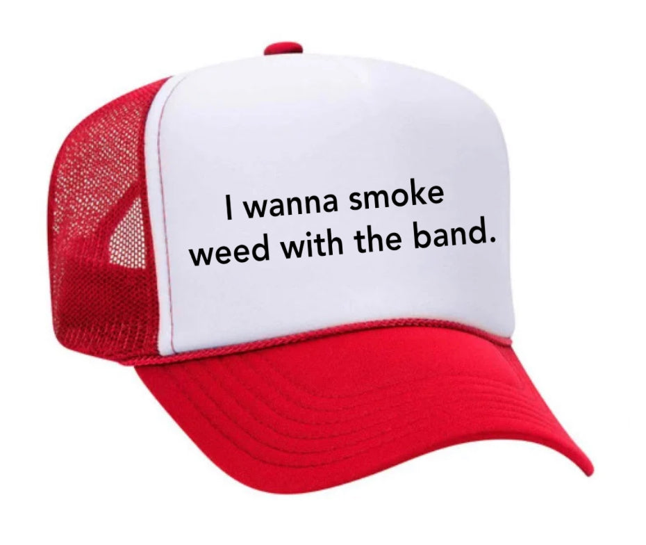 I wanna smoke weed with the band Trucker Hat