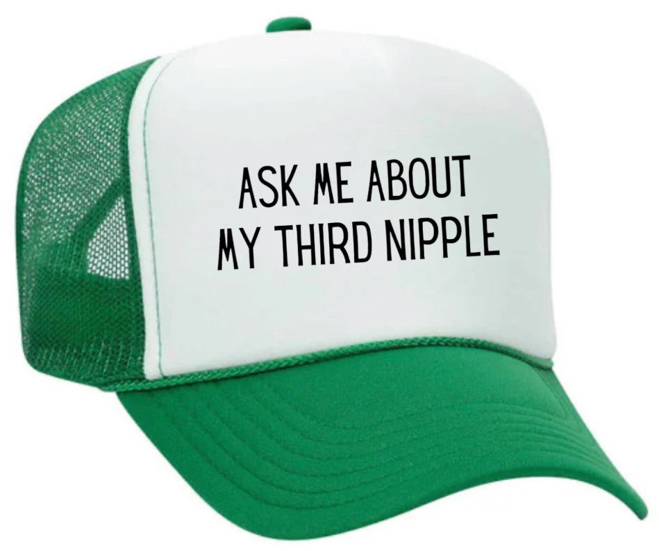 Ask Me About My Third Nipple Trucker Hat