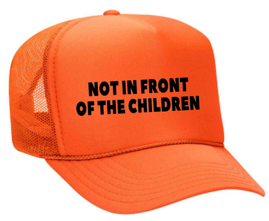 Not In Front Of The Children Trucker Hat