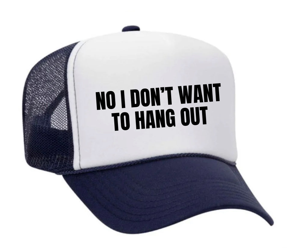 No I Don’t Want To Hang Out Trucker Hat